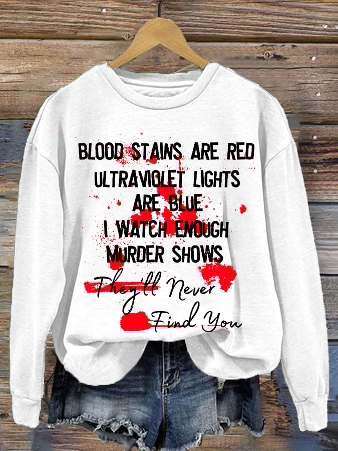 Bloosd Stains Are Red Ul Traviolet Lights Are Blue I Watch Enough Murder Shows They'Ll Never Find You Halloween Women'S Printed Casual Long-Sleeved Sweatshirt