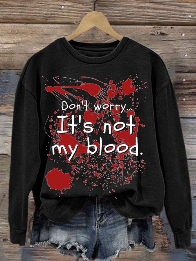 Women's Don'T Worry ... It'S Not My Blood Print Long Sleeve Sweatshirt