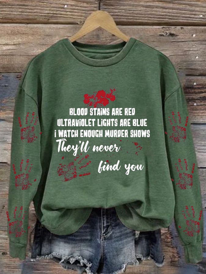 Bloosd Stains Are Red Ul Traviolet Lights Are Blue I Watch Enough Murder Shows They'Ll Never Find You Halloween Women'S Printed Casual Long-Sleeved Sweatshirt