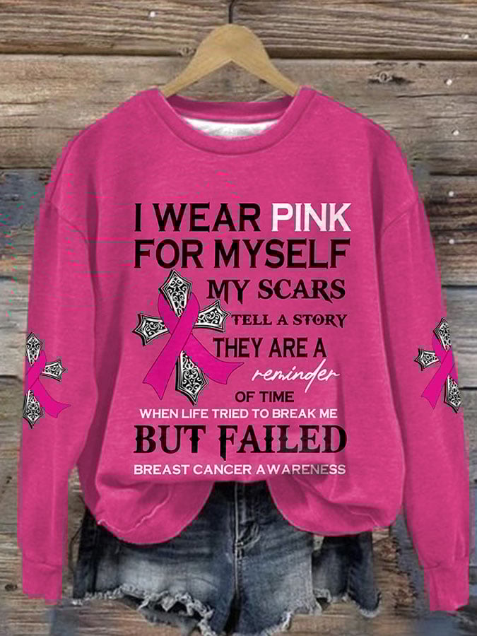 Breast Cancer Awareness I Wear Pink For Myself My Scars Tell A Story They Are A Reminder Of Time When Life Tried To Break Me But Failed Print Sweatshirt