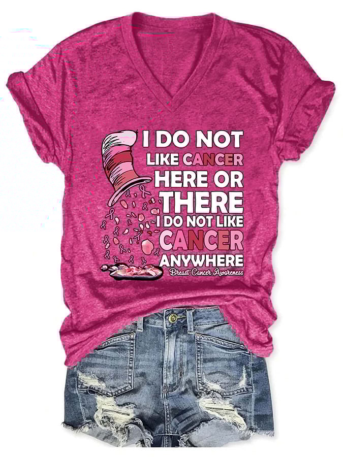 V-neck Breast Cancer Awareness I Do Not Like Cancer Here Or There I Do Not Like Cancer Anywhere Print T-Shirt