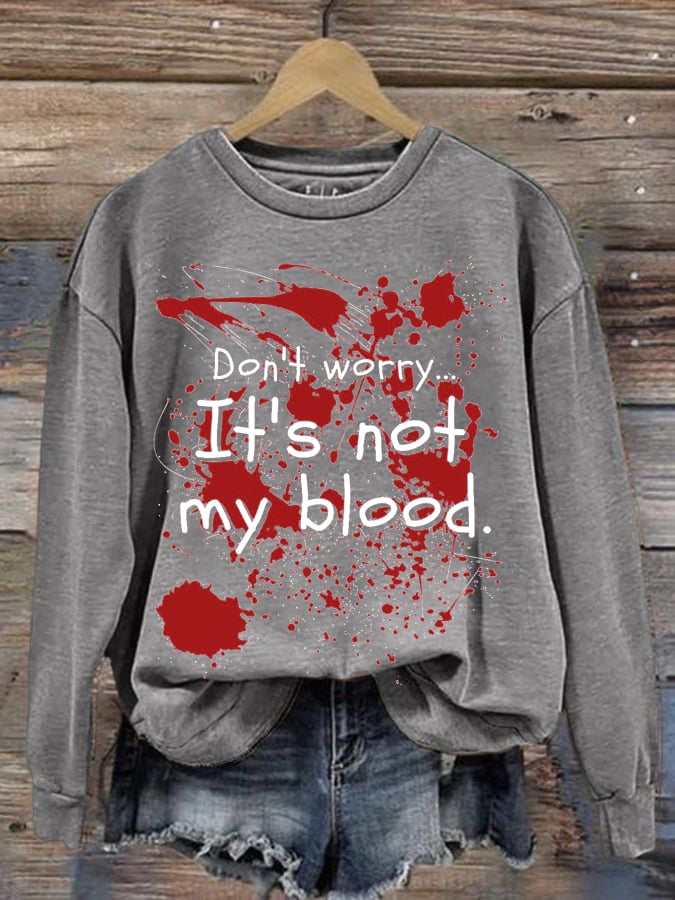 Women's Don'T Worry ... It'S Not My Blood Print Long Sleeve Sweatshirt