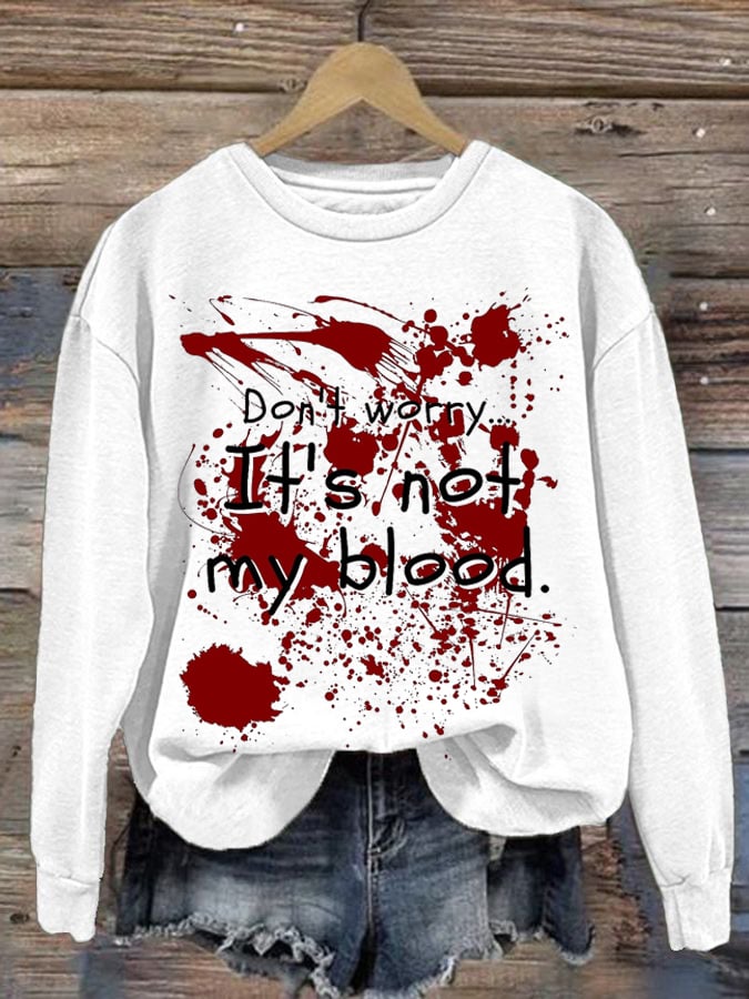 Women's Don'T Worry ... It'S Not My Blood Print Long Sleeve Sweatshirt