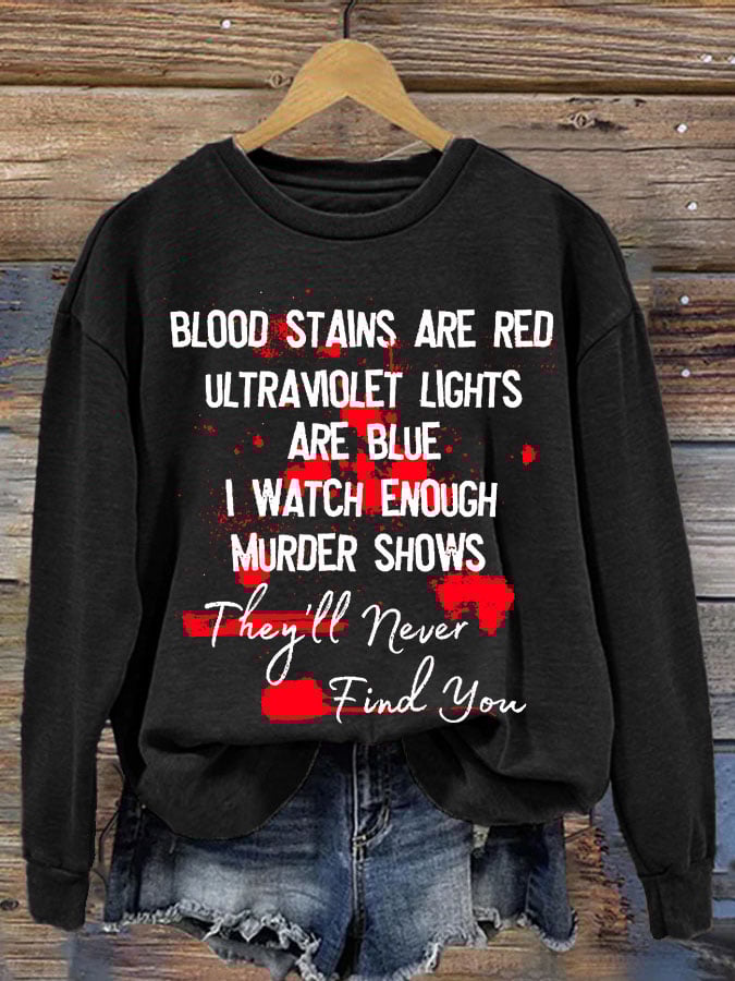 Bloosd Stains Are Red Ul Traviolet Lights Are Blue I Watch Enough Murder Shows They'Ll Never Find You Halloween Women'S Printed Casual Long-Sleeved Sweatshirt