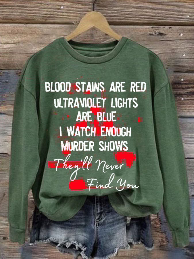 Bloosd Stains Are Red Ul Traviolet Lights Are Blue I Watch Enough Murder Shows They'Ll Never Find You Halloween Women'S Printed Casual Long-Sleeved Sweatshirt