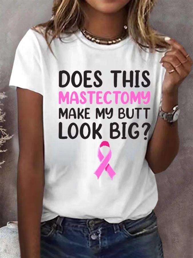 Women'S Does This Mastectomy Make My Butt Look Big Printed T-Shirt