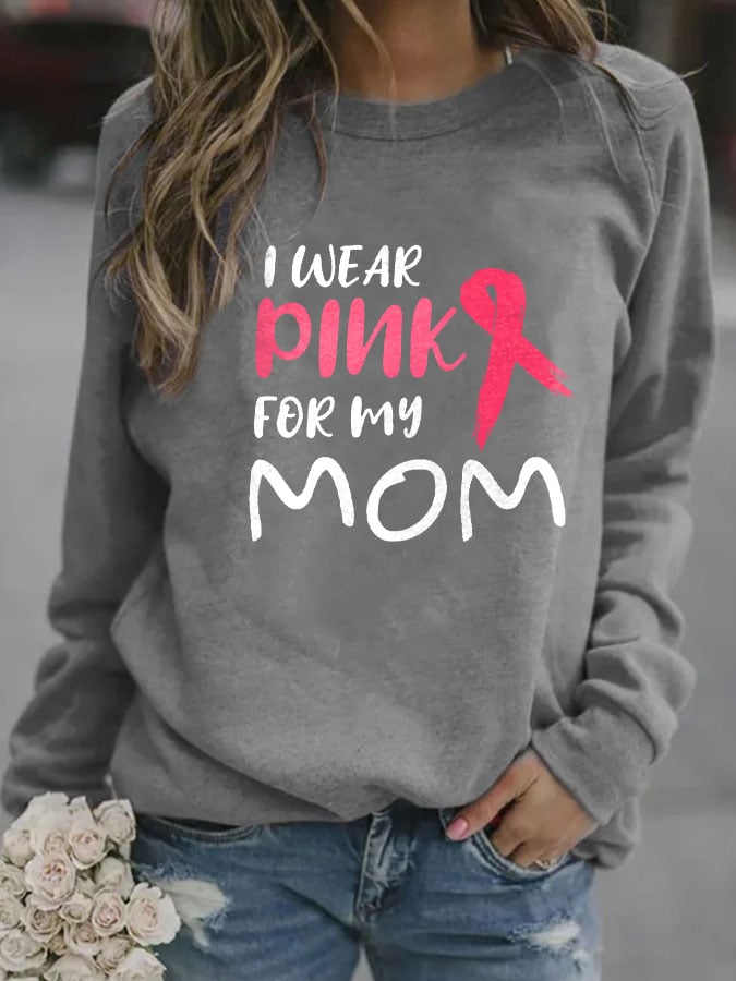 I Wear Pink For My Mom Print Sweatshirt