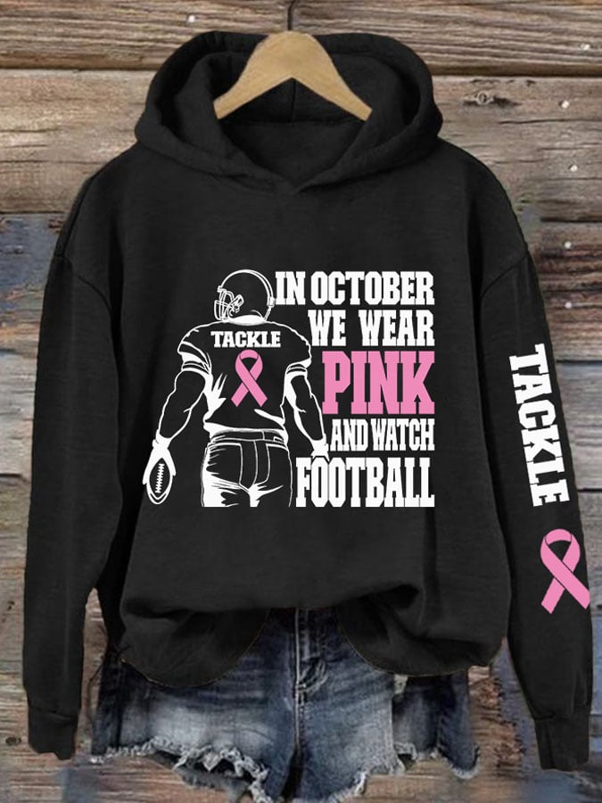 Women's Breast Cancer Awareness In October We Wear Pink And Watch Football Print Hoodie