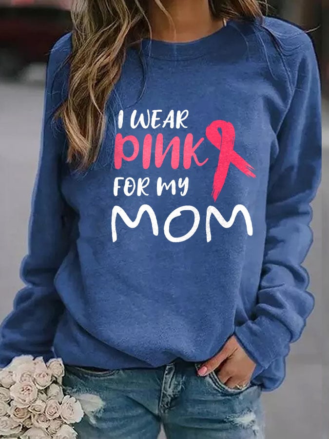 I Wear Pink For My Mom Print Sweatshirt