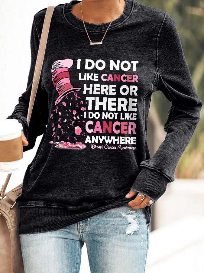 Breast Cancer Awareness I Do Not Like Cancer Here Or There I Do Not Like Cancer Anywhere Print Sweatshirt