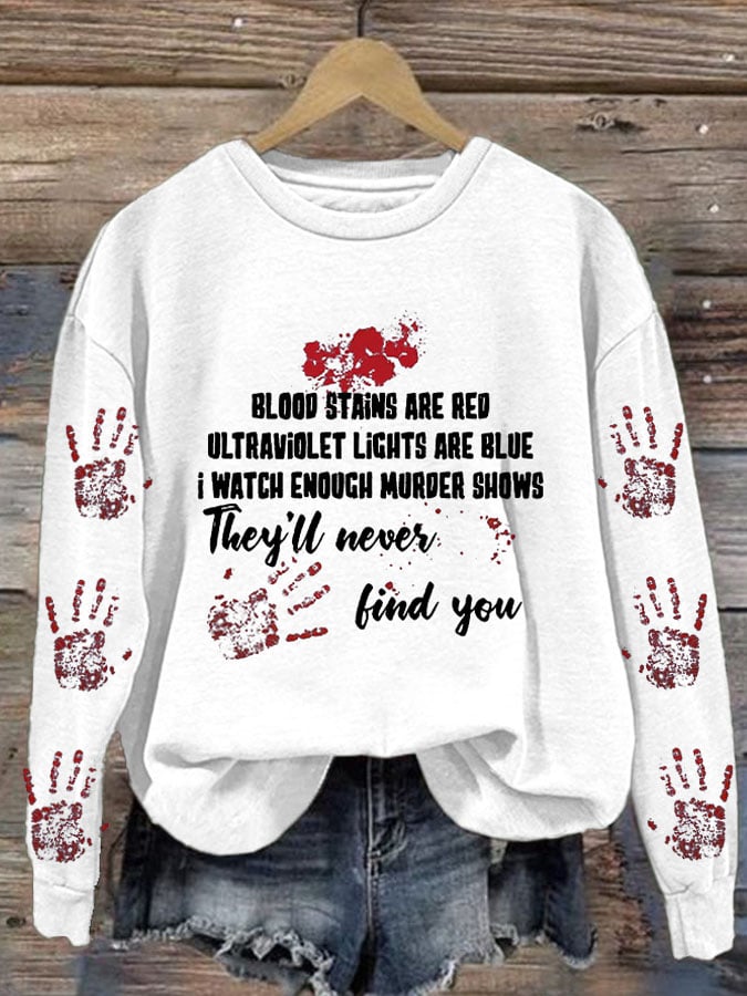 Bloosd Stains Are Red Ul Traviolet Lights Are Blue I Watch Enough Murder Shows They'Ll Never Find You Halloween Women'S Printed Casual Long-Sleeved Sweatshirt