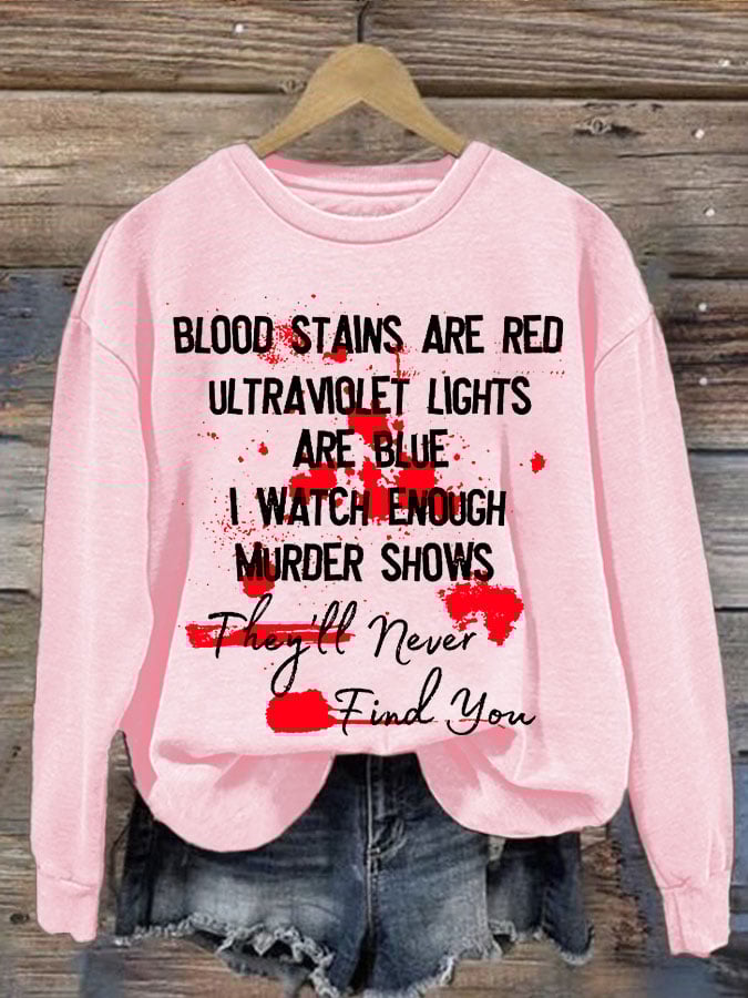 Bloosd Stains Are Red Ul Traviolet Lights Are Blue I Watch Enough Murder Shows They'Ll Never Find You Halloween Women'S Printed Casual Long-Sleeved Sweatshirt
