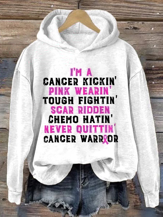I'm A Cancer Kickin' Pink Wearin' Tough Fightin' Scar Ridden Chemo Hatin' Never Ouittin' Cancer Warrior Print Hoodie