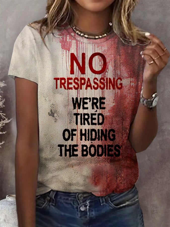 Women's No Trespassing We Are Tired of Hiding the Bodies Printed Casual T-Shirt