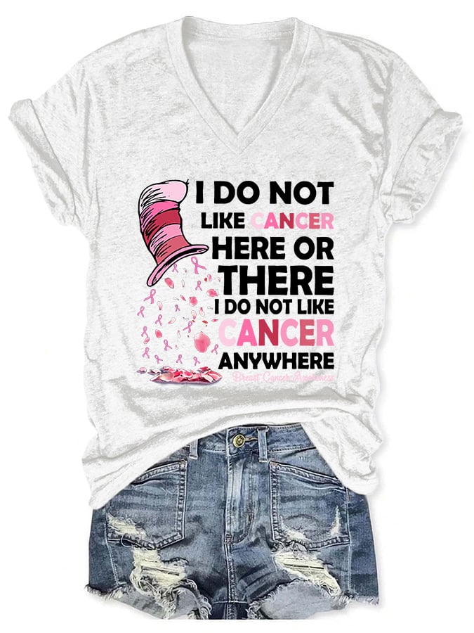 V-neck Breast Cancer Awareness I Do Not Like Cancer Here Or There I Do Not Like Cancer Anywhere Print T-Shirt