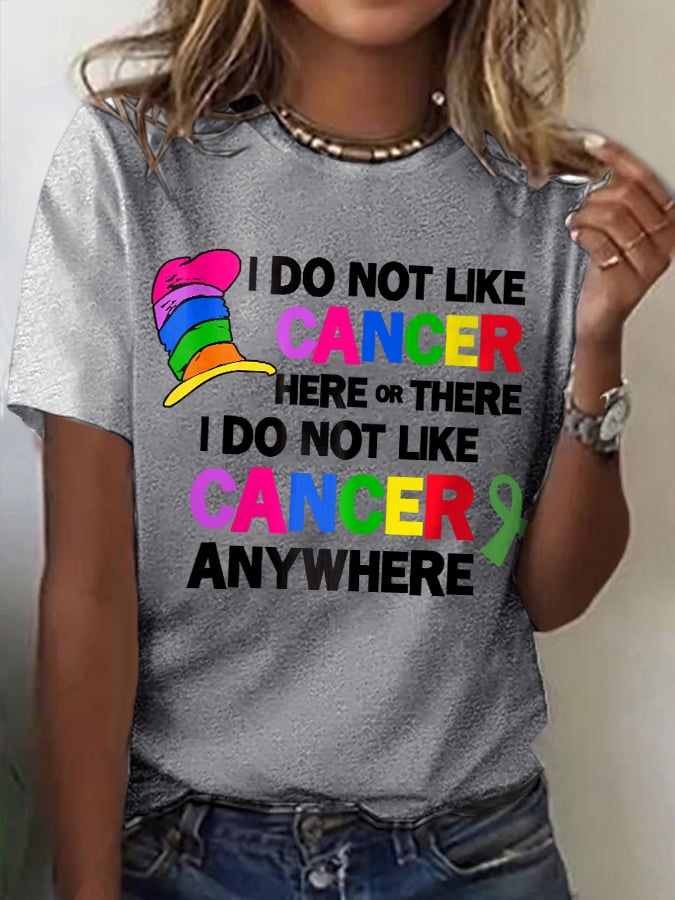 Women's I Do Not Like Cancer Here Or There I Do Not Like Cancer Anywhere Print T-Shirt