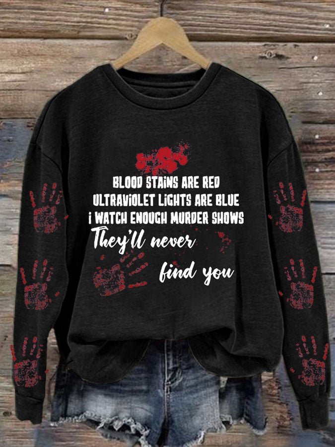 Bloosd Stains Are Red Ul Traviolet Lights Are Blue I Watch Enough Murder Shows They'Ll Never Find You Halloween Women'S Printed Casual Long-Sleeved Sweatshirt