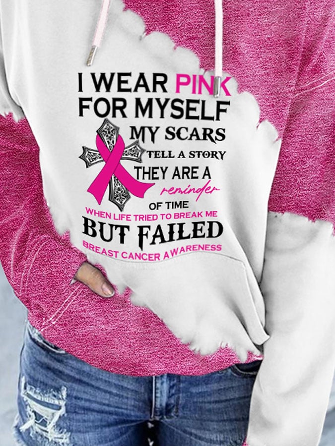 Breast Cancer Awareness I Wear Pink For Myself My Scars Tell A Story They Are A Reminder Of Time When Life Tried To Break Me But Failed Print With Pocket Hoodie