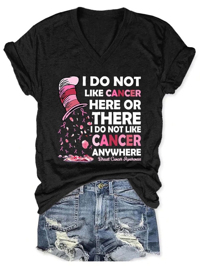 V-neck Breast Cancer Awareness I Do Not Like Cancer Here Or There I Do Not Like Cancer Anywhere Print T-Shirt