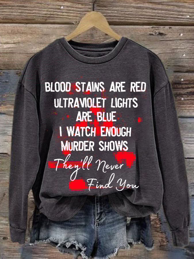 Bloosd Stains Are Red Ul Traviolet Lights Are Blue I Watch Enough Murder Shows They'Ll Never Find You Halloween Women'S Printed Casual Long-Sleeved Sweatshirt