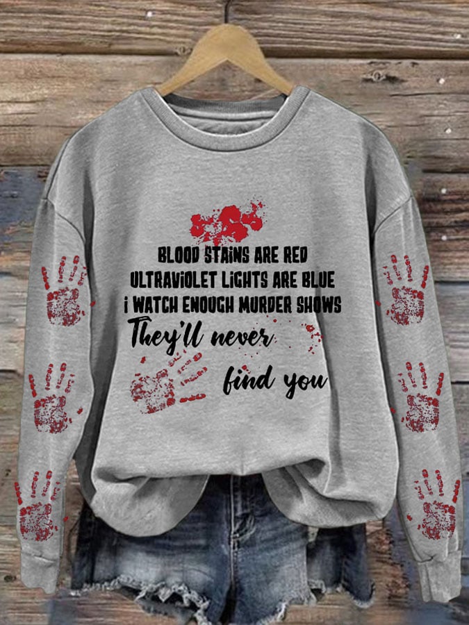 Bloosd Stains Are Red Ul Traviolet Lights Are Blue I Watch Enough Murder Shows They'Ll Never Find You Halloween Women'S Printed Casual Long-Sleeved Sweatshirt