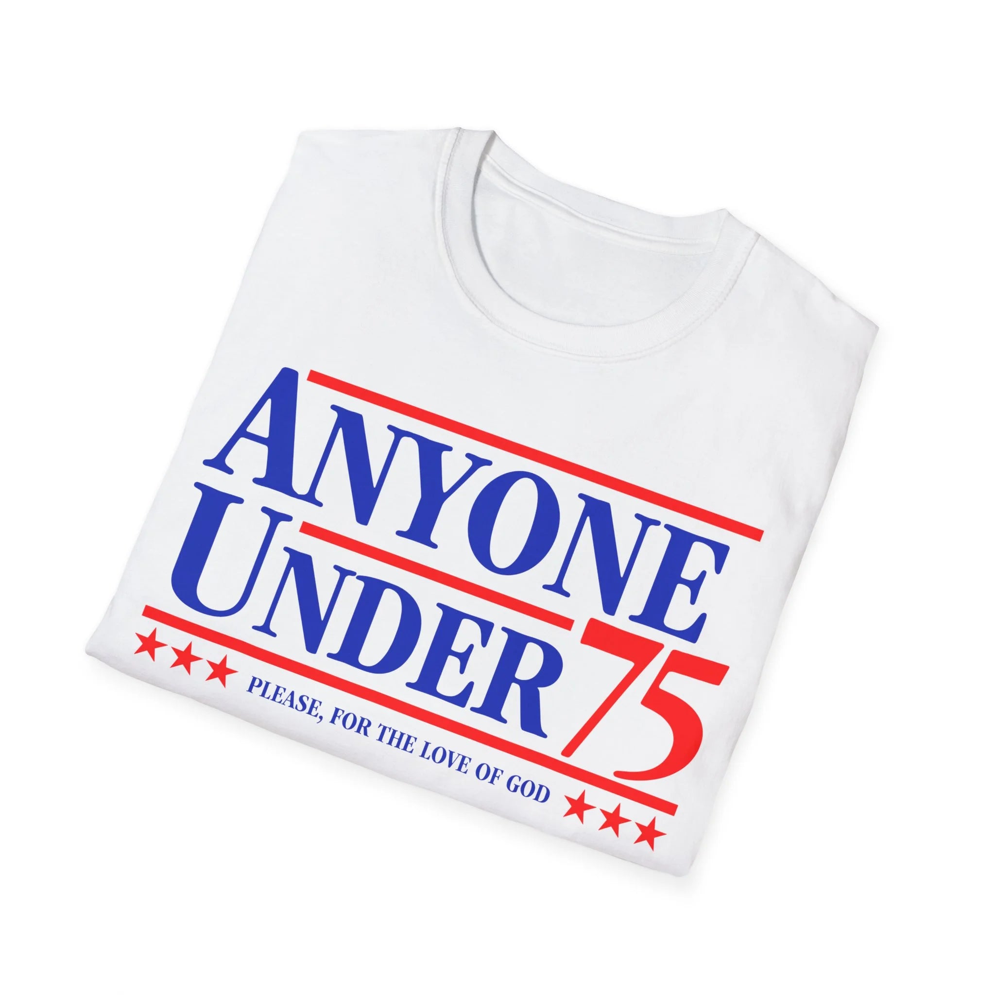 Anyone Under 75 Please For The Love Of God Shirt