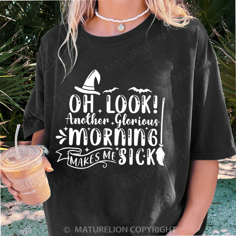 Maturelion Women's T-shirt Oh Look Another Glorious Morning Makes Me Sick DTG Washed T-shirt