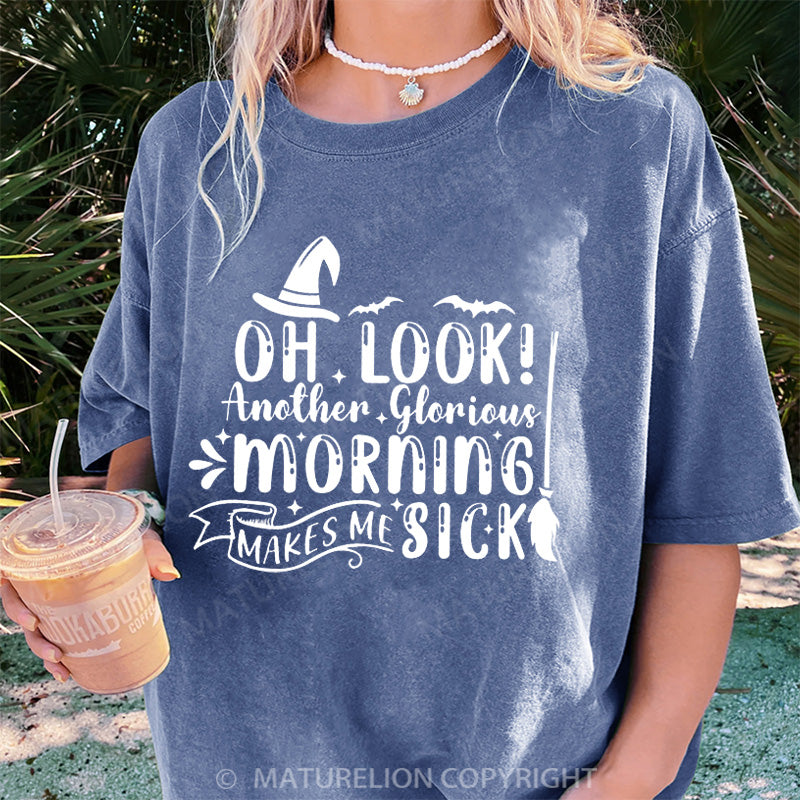 Maturelion Women's T-shirt Oh Look Another Glorious Morning Makes Me Sick DTG Washed T-shirt