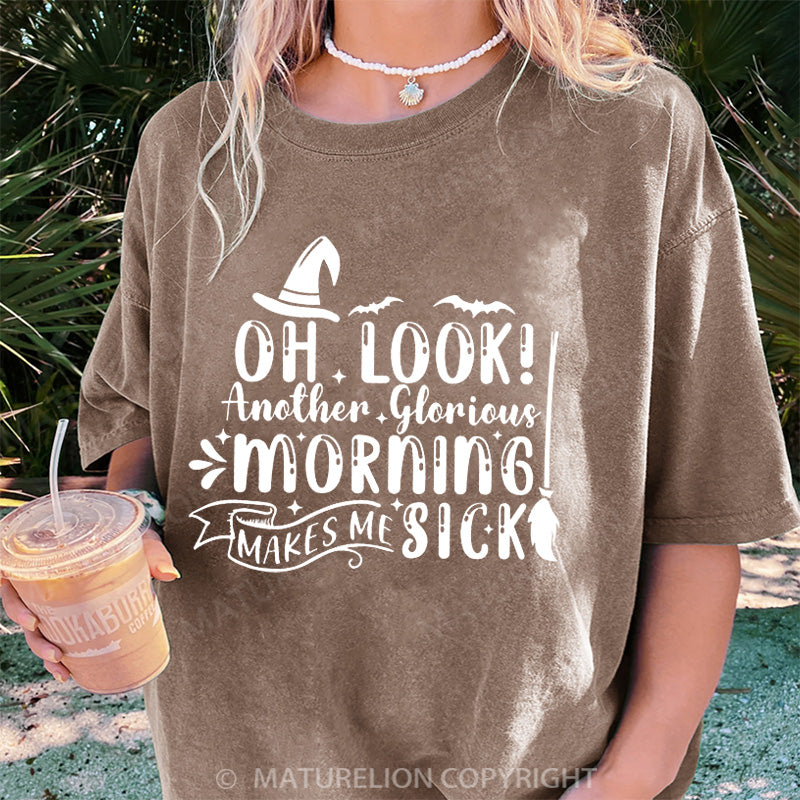 Maturelion Women's T-shirt Oh Look Another Glorious Morning Makes Me Sick DTG Washed T-shirt
