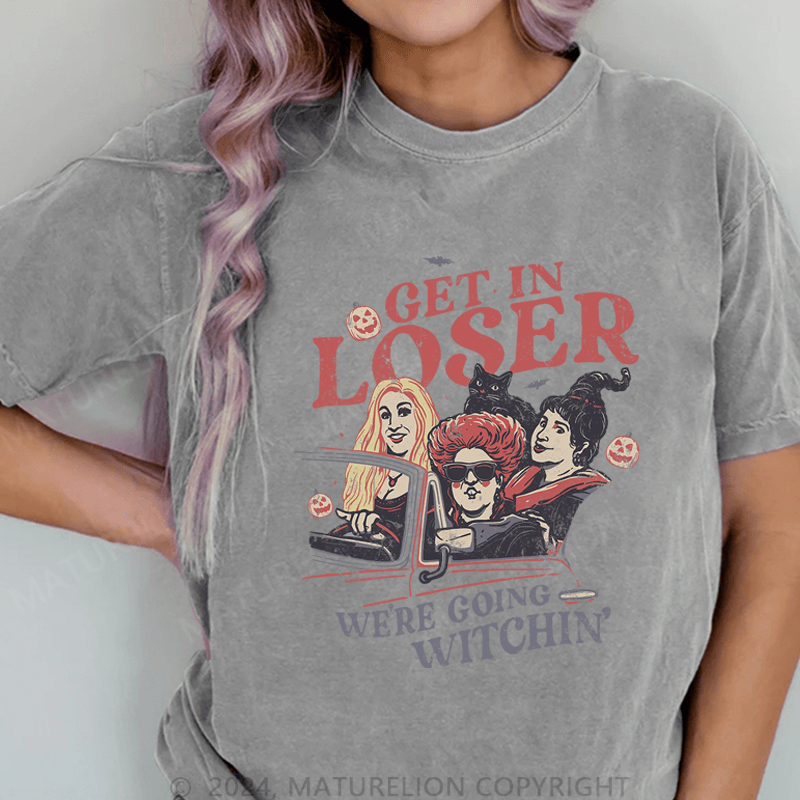 Maturelion Halloween Get In Loser We're Going Witchin DTG Printing Washed Cotton T-Shirt