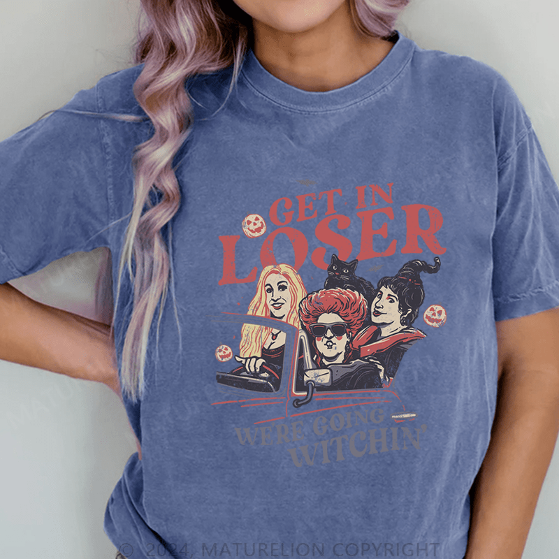 Maturelion Halloween Get In Loser We're Going Witchin DTG Printing Washed Cotton T-Shirt