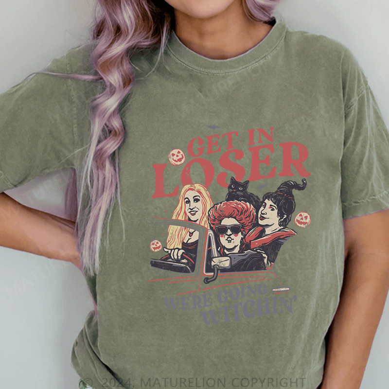 Maturelion Halloween Get In Loser We're Going Witchin DTG Printing Washed Cotton T-Shirt