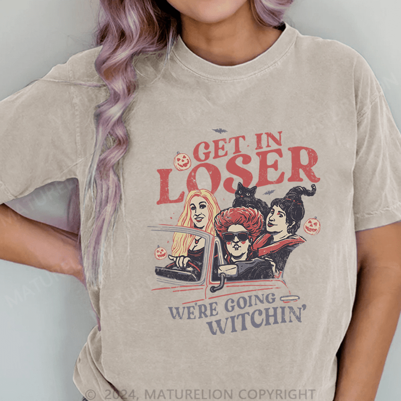 Maturelion Halloween Get In Loser We're Going Witchin DTG Printing Washed Cotton T-Shirt