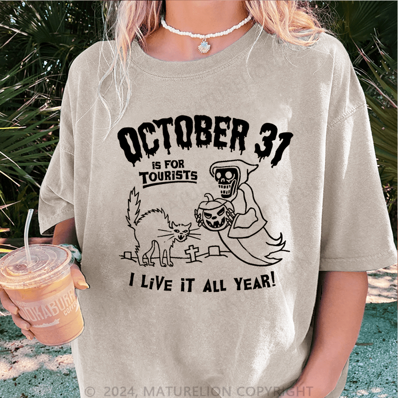 Maturelion Halloween October 31 Is For Tourists I Live It All Year DTG Printing Washed Cotton T-Shirt