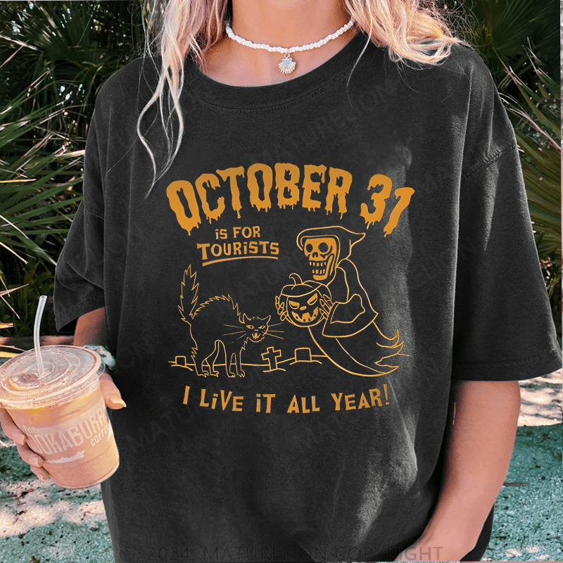 Maturelion Halloween October 31 Is For Tourists I Live It All Year DTG Printing Washed Cotton T-Shirt