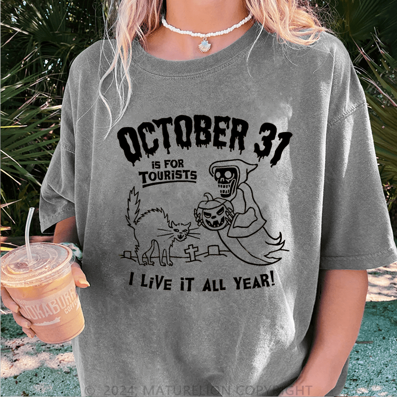 Maturelion Halloween October 31 Is For Tourists I Live It All Year DTG Printing Washed Cotton T-Shirt