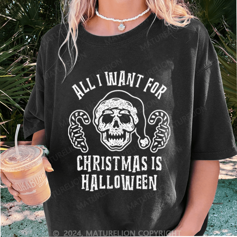 Maturelion Halloween All I Want For Christmas Is Halloween Washed T-Shirt