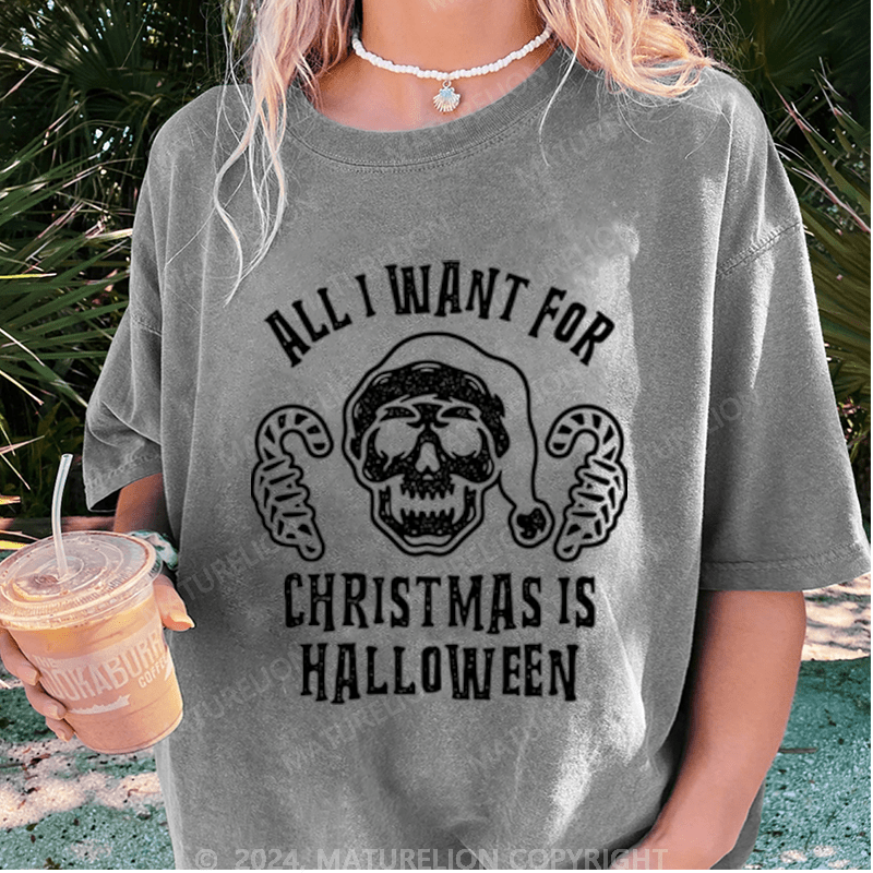 Maturelion Halloween All I Want For Christmas Is Halloween Washed T-Shirt