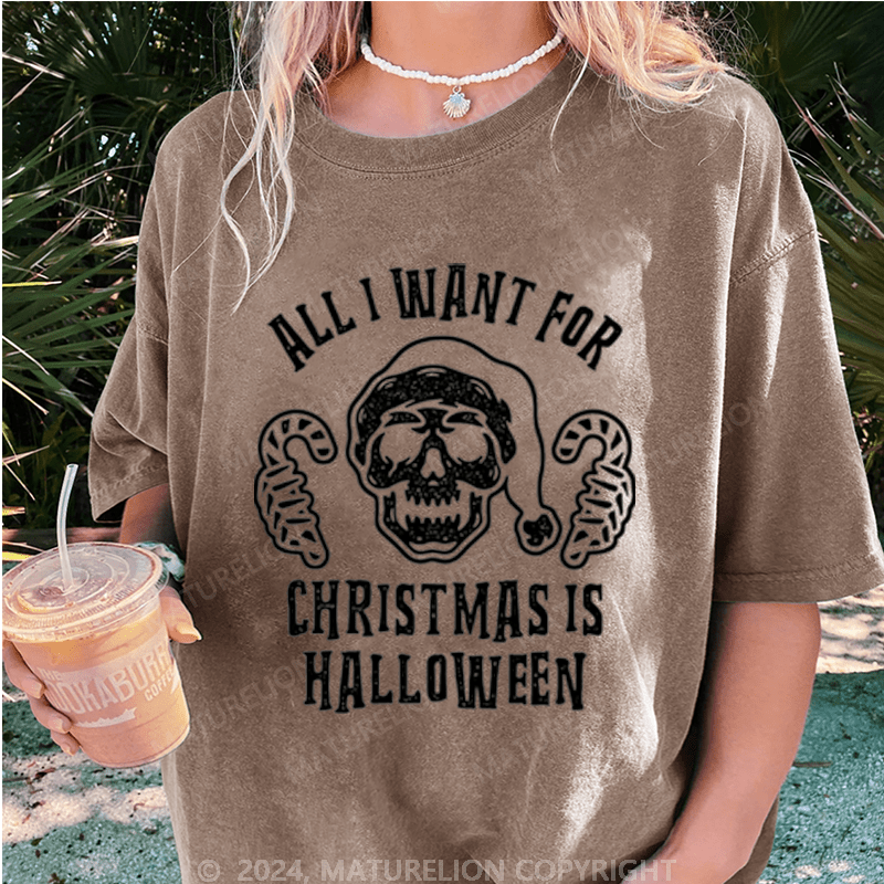 Maturelion Halloween All I Want For Christmas Is Halloween Washed T-Shirt