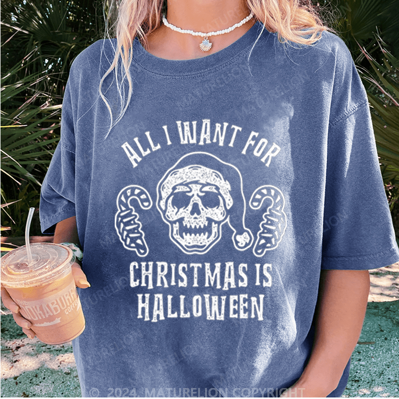 Maturelion Halloween All I Want For Christmas Is Halloween Washed T-Shirt