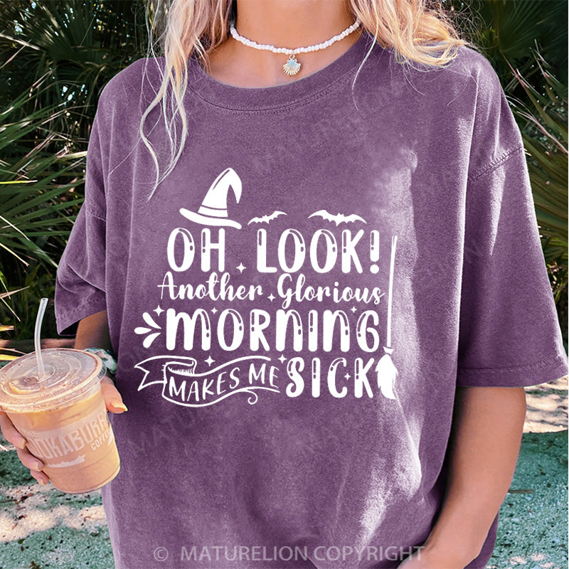 Maturelion Women's T-shirt Oh Look Another Glorious Morning Makes Me Sick DTG Washed T-shirt