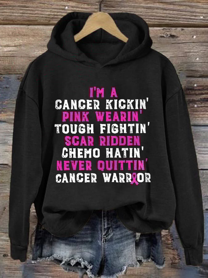 I'm A Cancer Kickin' Pink Wearin' Tough Fightin' Scar Ridden Chemo Hatin' Never Ouittin' Cancer Warrior Print Hoodie