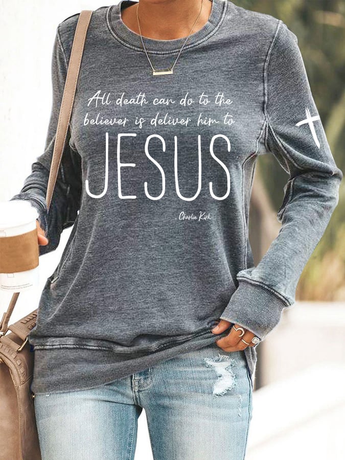 Women's All Death Can Do To The Believer Is Deliver Him To Jesus Print Round Neck Sweatshirt