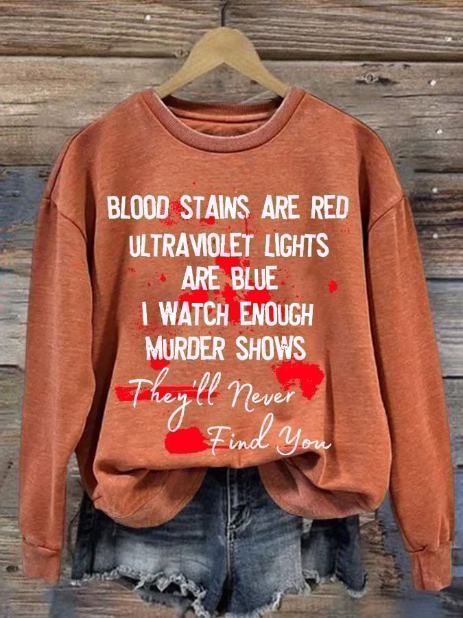 Bloosd Stains Are Red Ul Traviolet Lights Are Blue I Watch Enough Murder Shows They'Ll Never Find You Halloween Women'S Printed Casual Long-Sleeved Sweatshirt