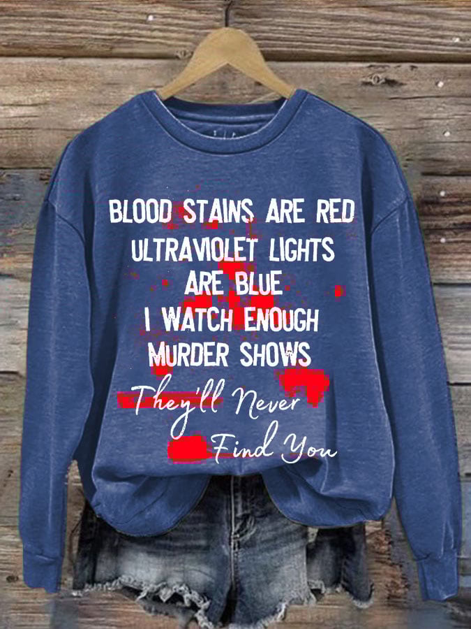 Bloosd Stains Are Red Ul Traviolet Lights Are Blue I Watch Enough Murder Shows They'Ll Never Find You Halloween Women'S Printed Casual Long-Sleeved Sweatshirt