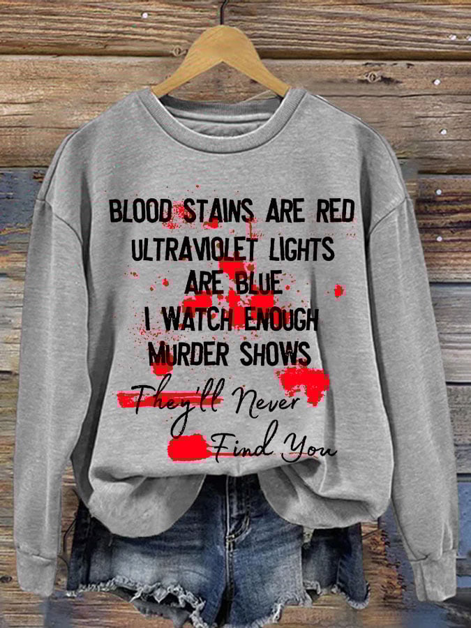 Bloosd Stains Are Red Ul Traviolet Lights Are Blue I Watch Enough Murder Shows They'Ll Never Find You Halloween Women'S Printed Casual Long-Sleeved Sweatshirt