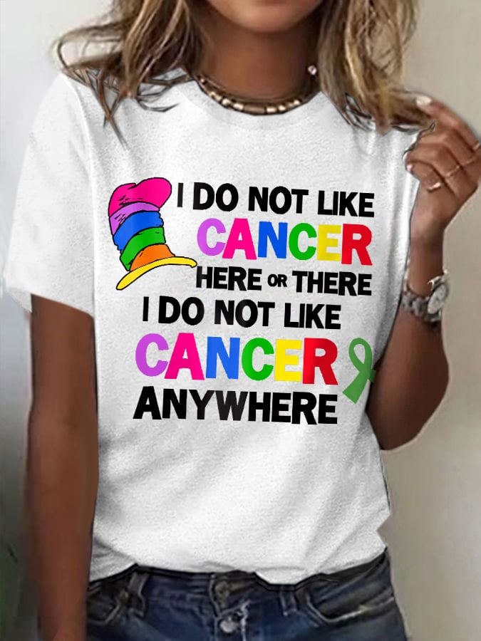 Women's I Do Not Like Cancer Here Or There I Do Not Like Cancer Anywhere Print T-Shirt