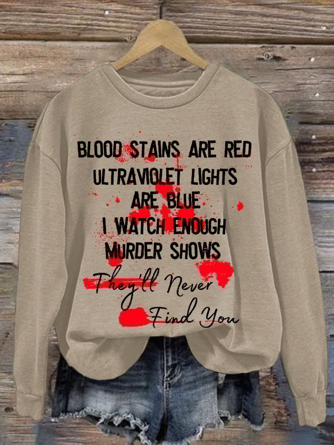 Bloosd Stains Are Red Ul Traviolet Lights Are Blue I Watch Enough Murder Shows They'Ll Never Find You Halloween Women'S Printed Casual Long-Sleeved Sweatshirt