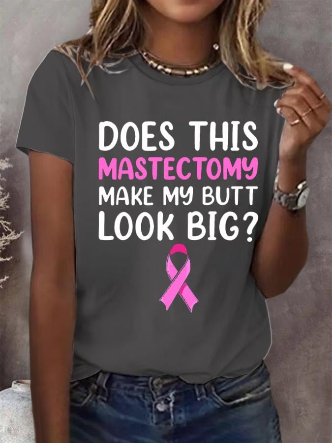Women'S Does This Mastectomy Make My Butt Look Big Printed T-Shirt