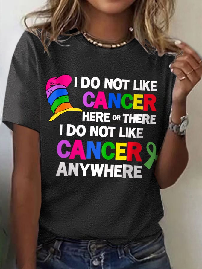 Women's I Do Not Like Cancer Here Or There I Do Not Like Cancer Anywhere Print T-Shirt